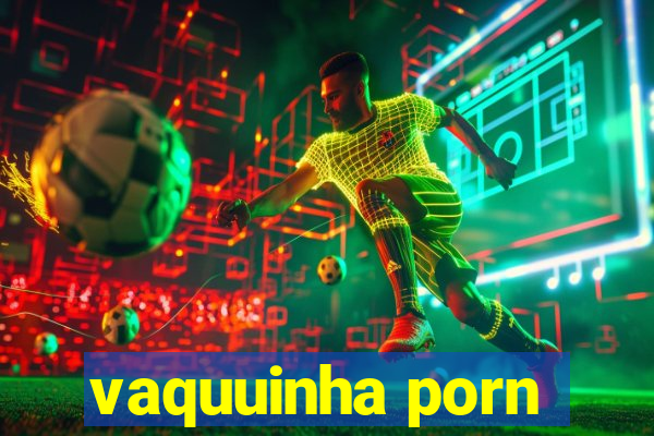 vaquuinha porn